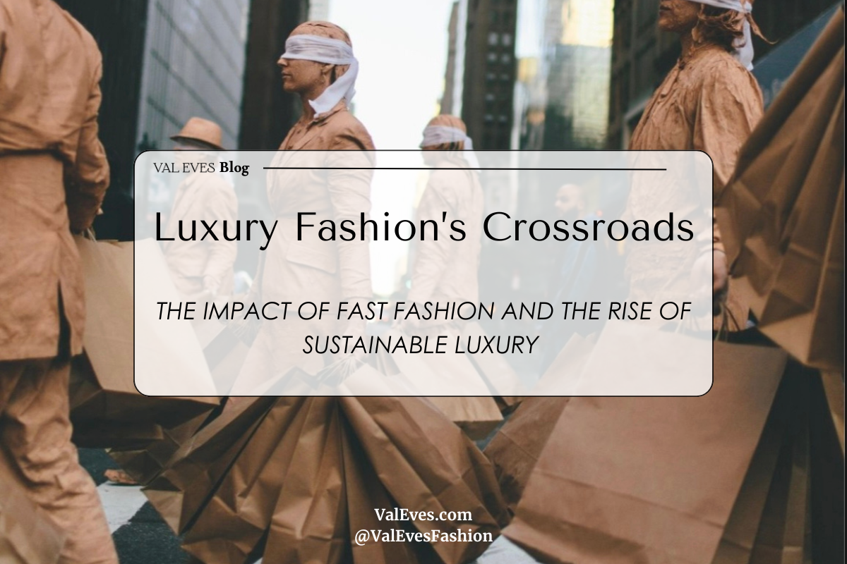 Luxury Fashion's Crossroads: The Impact of Fast Fashion & The Rise of Sustainable Luxury